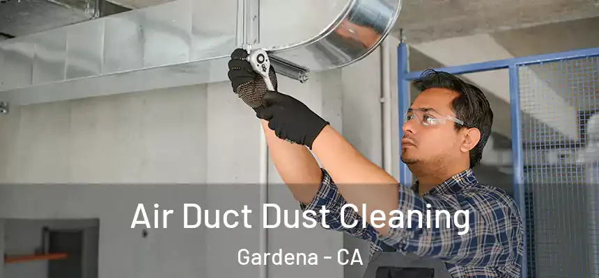  Air Duct Dust Cleaning Gardena - CA