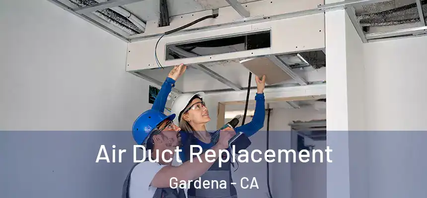 Air Duct Replacement Gardena - CA