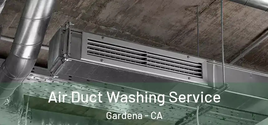  Air Duct Washing Service Gardena - CA