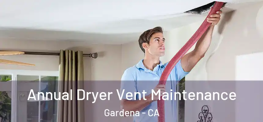  Annual Dryer Vent Maintenance Gardena - CA