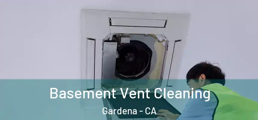 Basement Vent Cleaning Gardena - CA