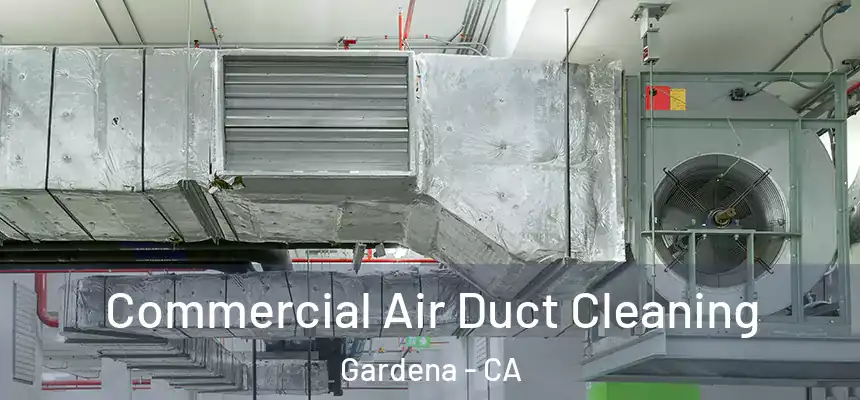  Commercial Air Duct Cleaning Gardena - CA