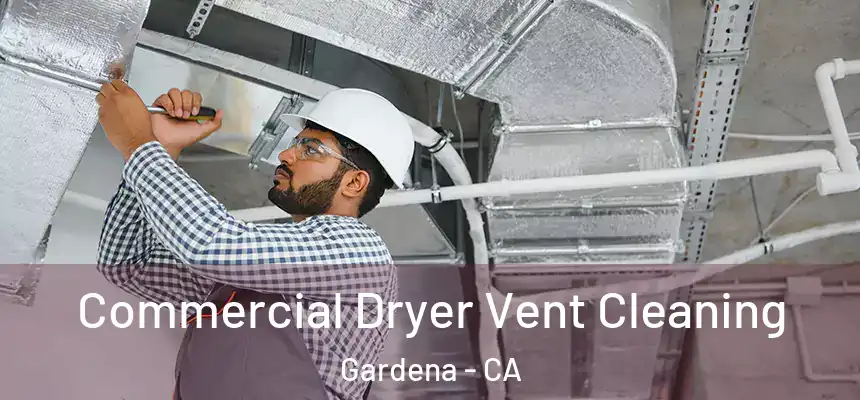  Commercial Dryer Vent Cleaning Gardena - CA