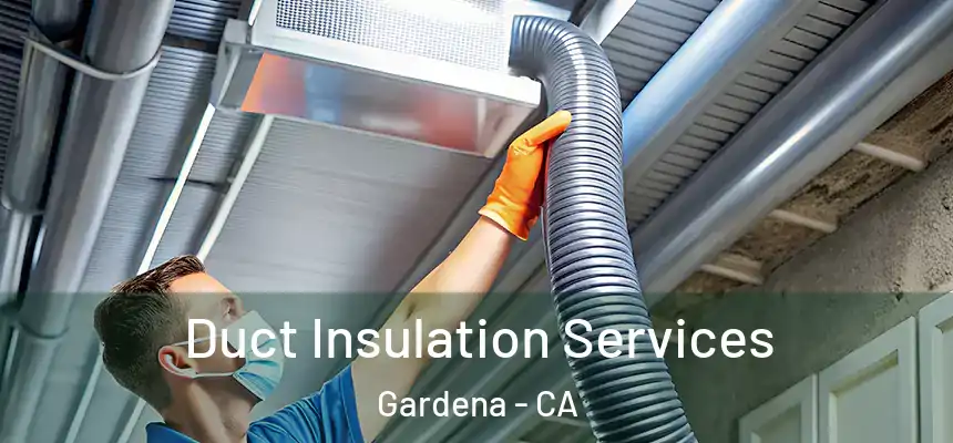 Duct Insulation Services Gardena - CA