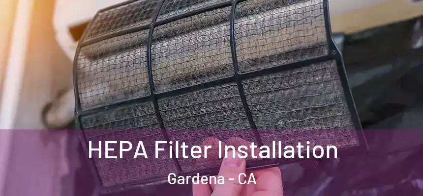 HEPA Filter Installation Gardena - CA