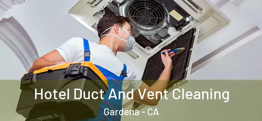  Hotel Duct And Vent Cleaning Gardena - CA