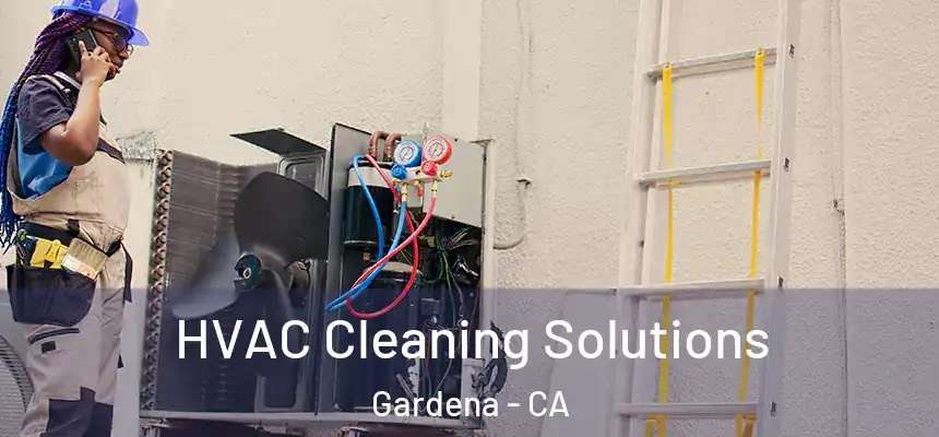 HVAC Cleaning Solutions Gardena - CA