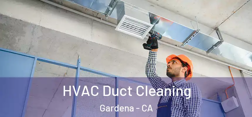  HVAC Duct Cleaning Gardena - CA
