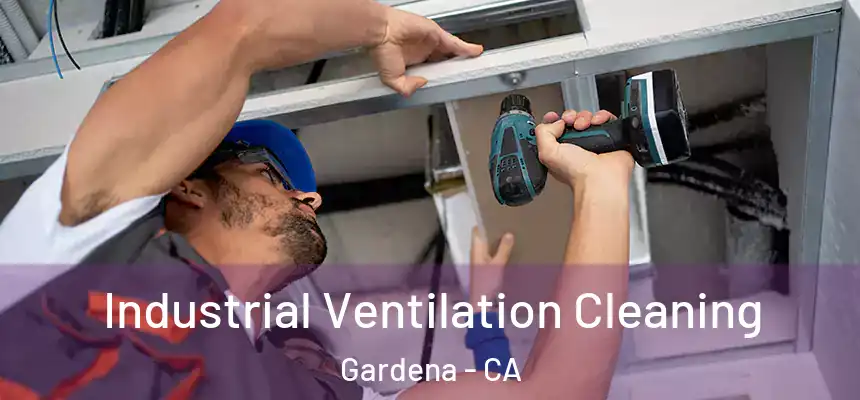  Industrial Ventilation Cleaning Gardena - CA