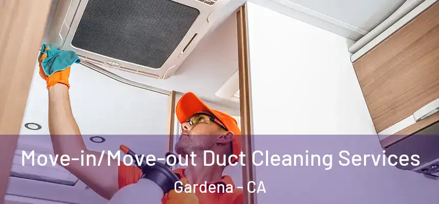  Move-in/Move-out Duct Cleaning Services Gardena - CA