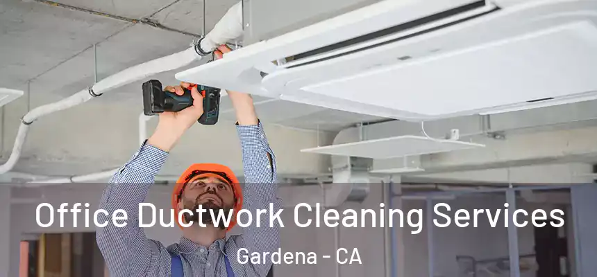 Office Ductwork Cleaning Services Gardena - CA