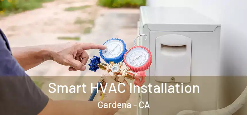 Smart HVAC Installation Gardena - CA