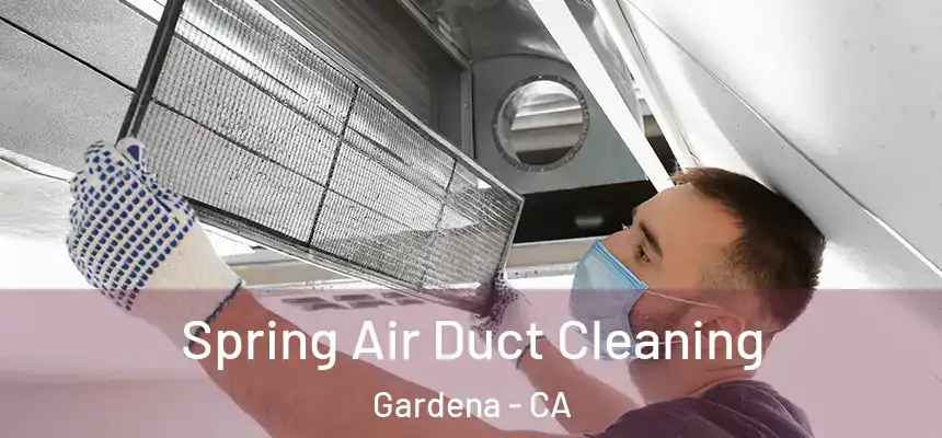  Spring Air Duct Cleaning Gardena - CA
