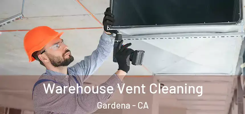 Warehouse Vent Cleaning Gardena - CA